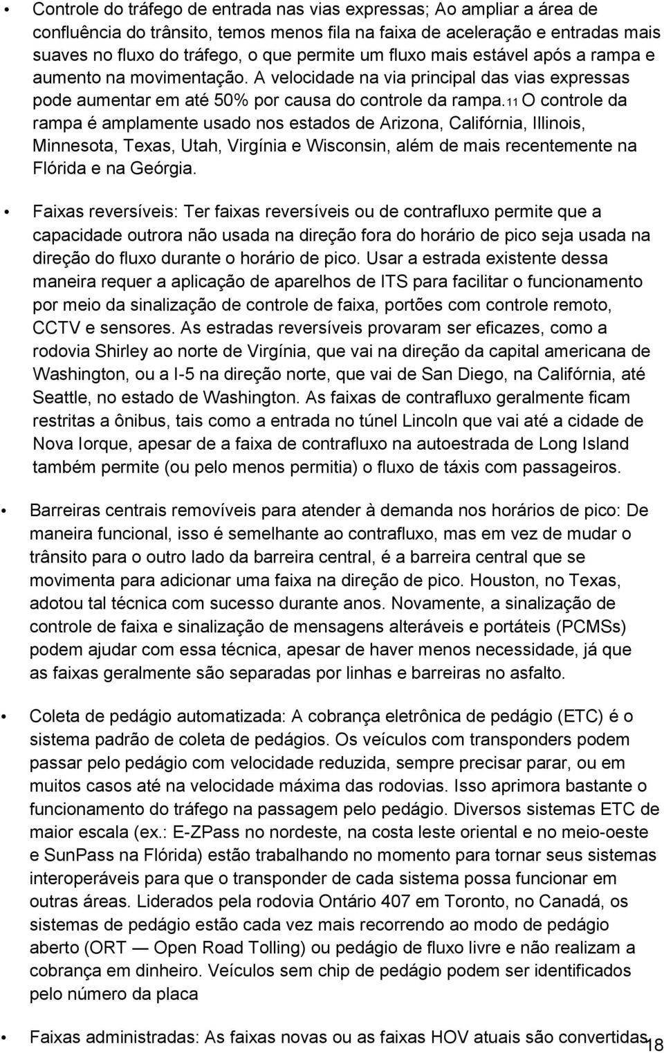 11 O controle da rampa é amplamente usado nos estados de Arizona, Califórnia, Illinois, Minnesota, Texas, Utah, Virgínia e Wisconsin, além de mais recentemente na Flórida e na Geórgia.