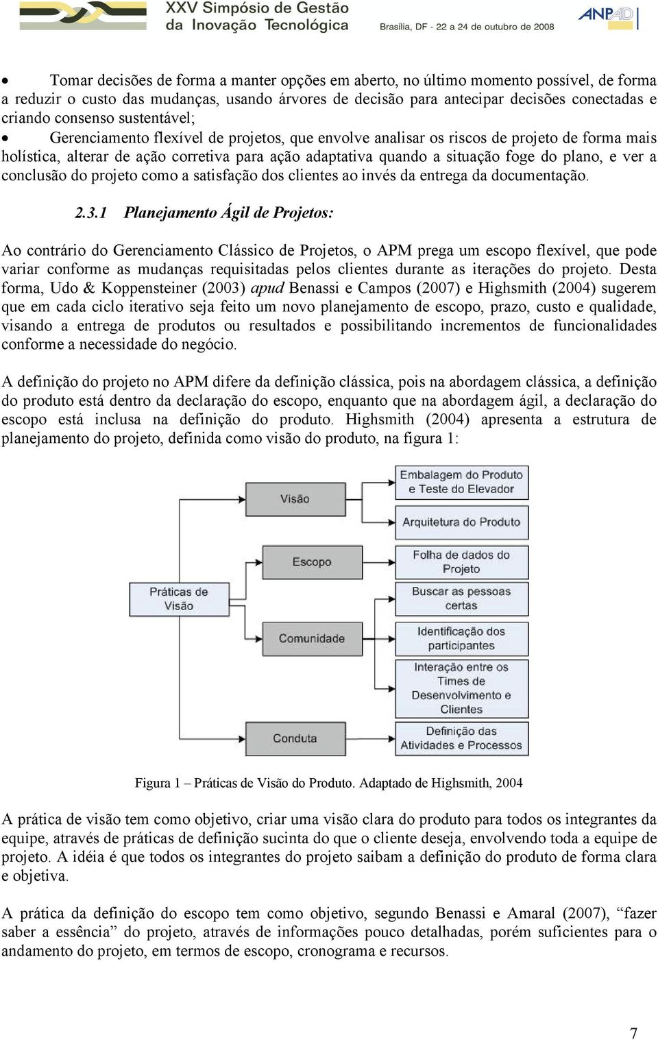 ver a conclusão do projeto como a satisfação dos clientes ao invés da entrega da documentação. 2.3.