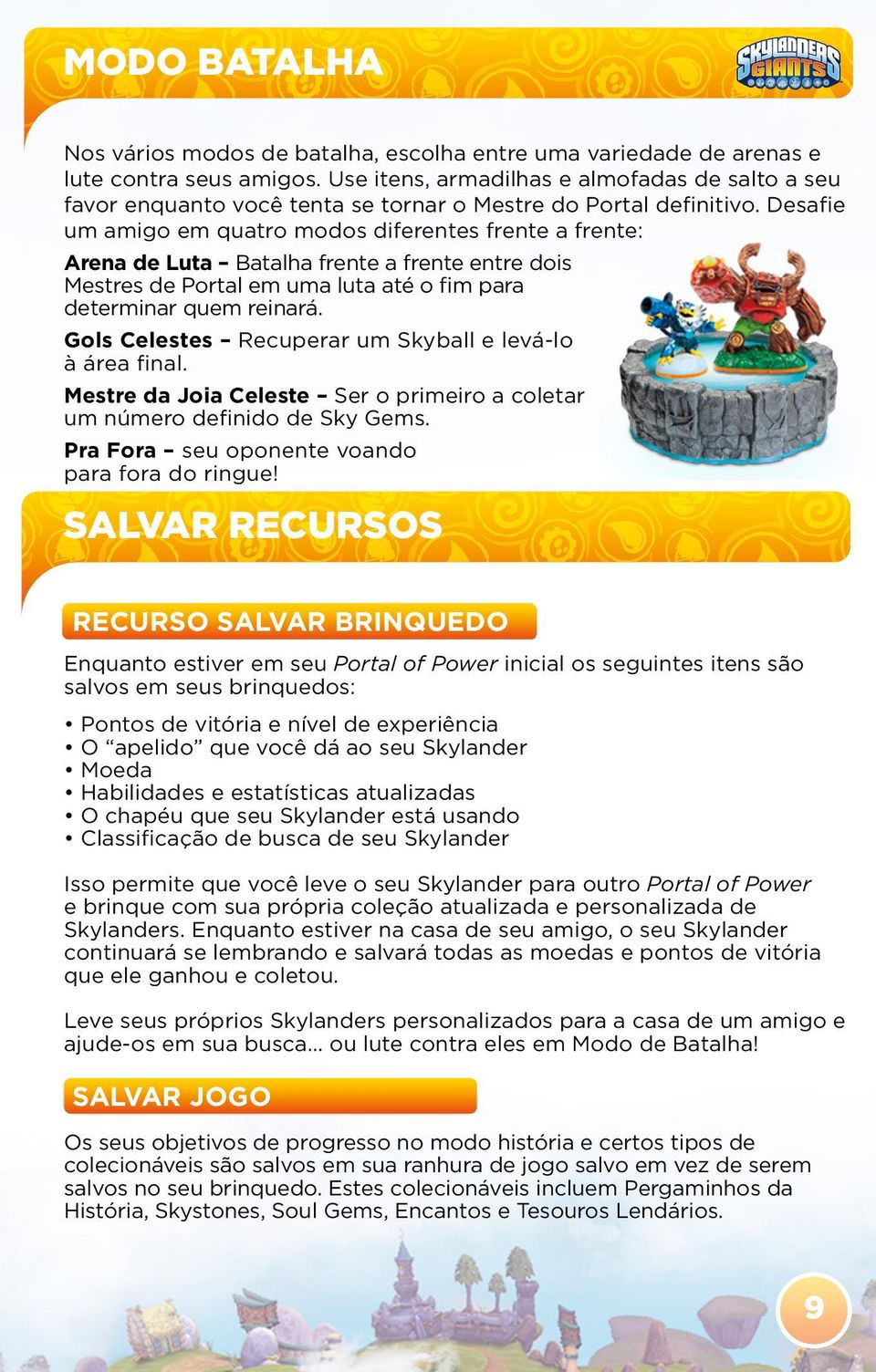 Desafie um amigo em quatro modos diferentes frente a frente: Arena de Luta Batalha frente a frente entre dois Mestres de Portal em uma luta até o fim para determinar quem reinará.