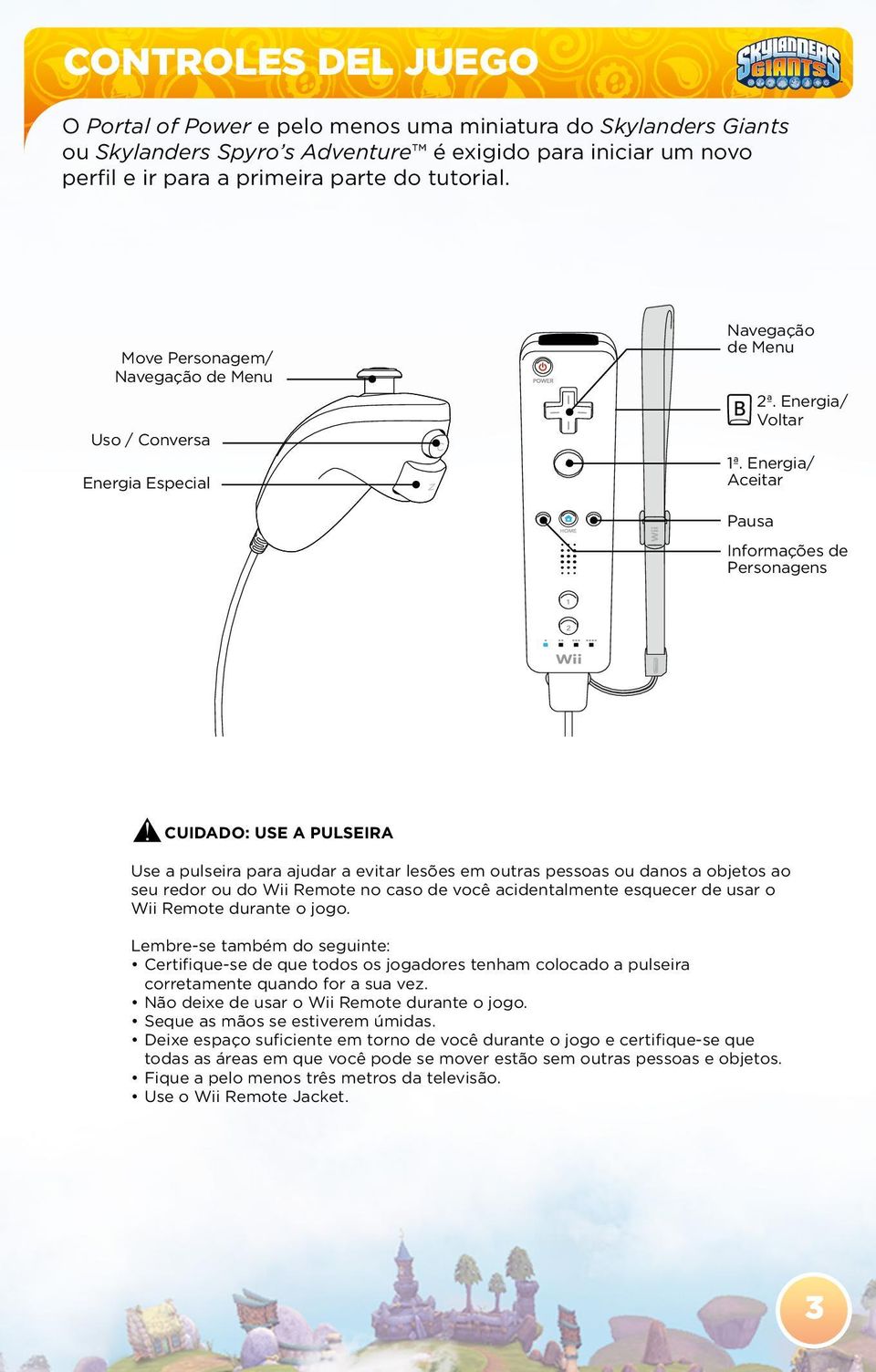 Energia/ Aceitar Pausa Informações de Personagens CUIDADO: USE A PULSEIRA Use a pulseira para ajudar a evitar lesões em outras pessoas ou danos a objetos ao seu redor ou do Wii Remote no caso de você