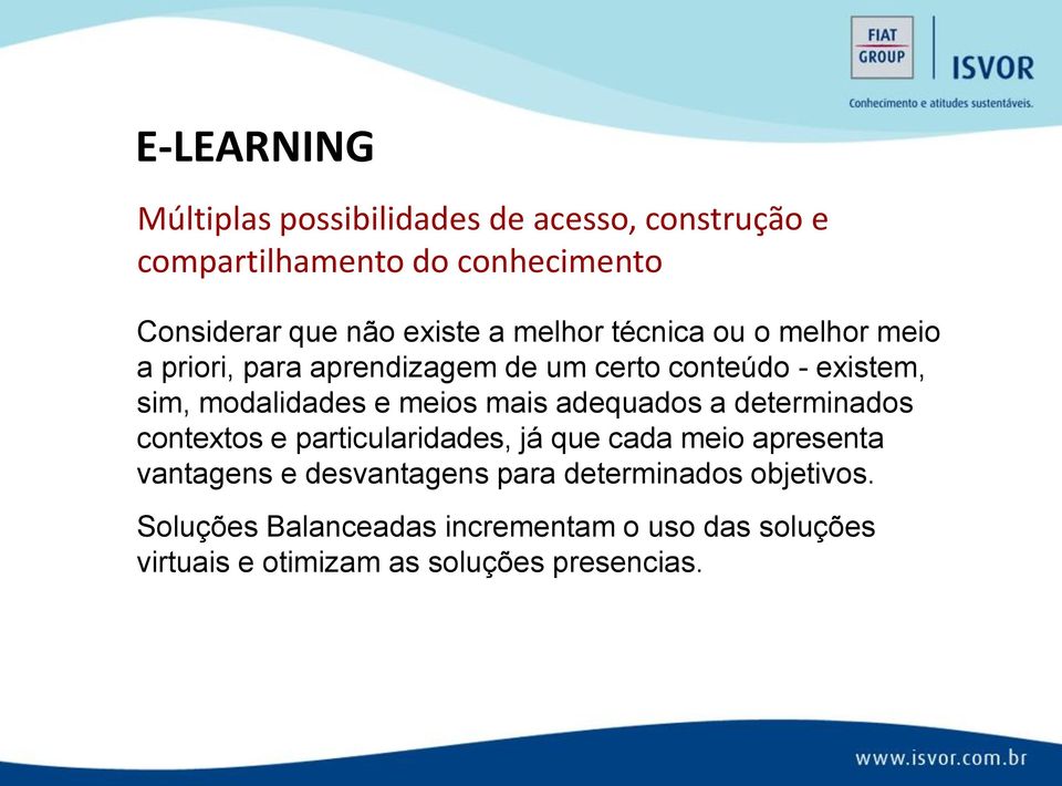 meios mais adequados a determinados contextos e particularidades, já que cada meio apresenta vantagens e