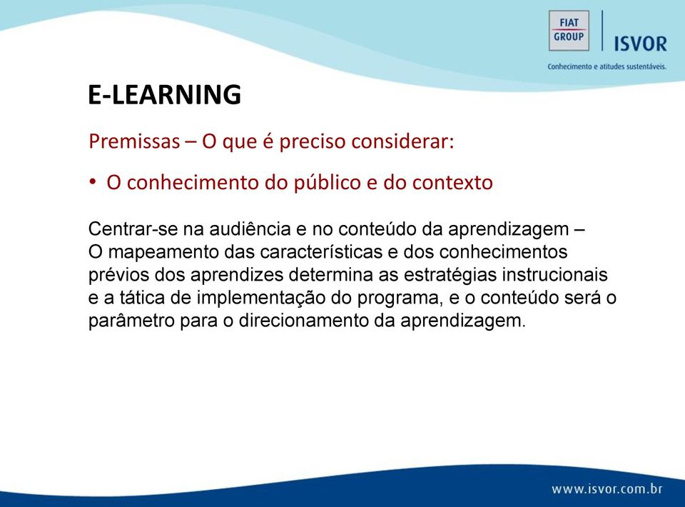 conhecimentos prévios dos aprendizes determina as estratégias instrucionais e a tática