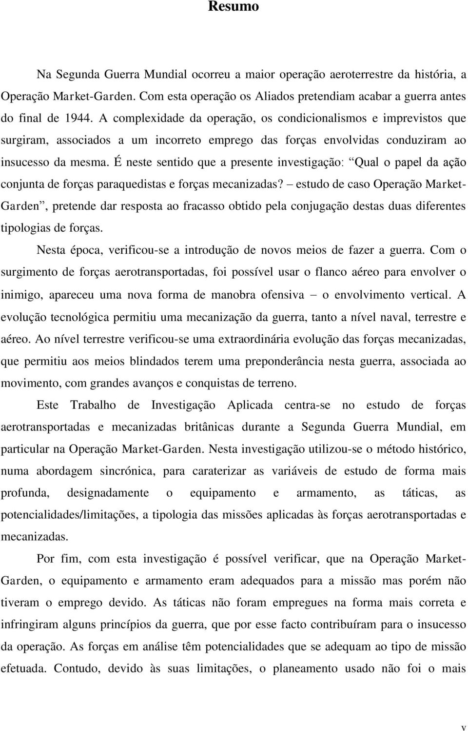 É neste sentido que a presente investigação: Qual o papel da ação conjunta de forças paraquedistas e forças mecanizadas?