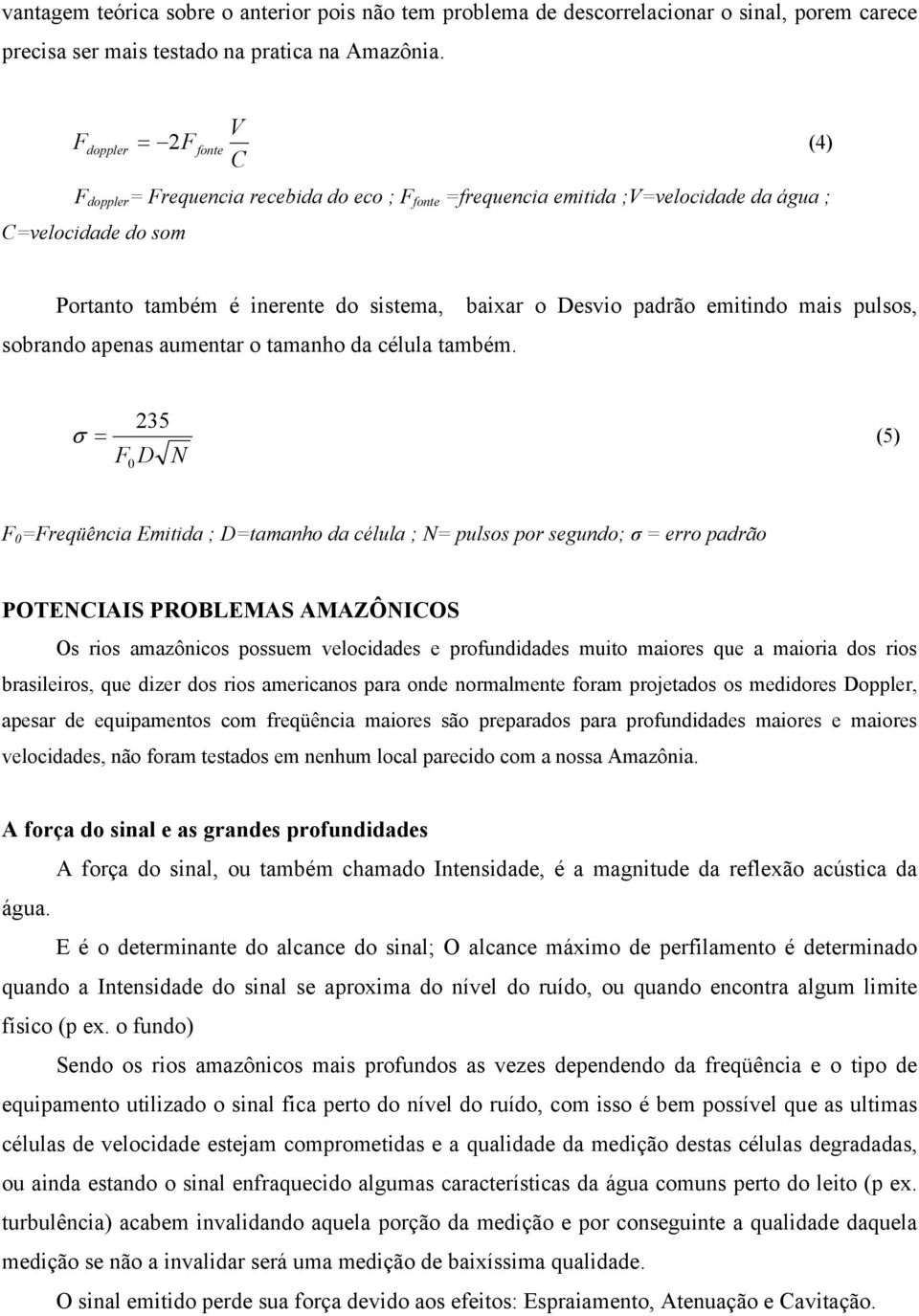 padrão emitindo mais pulsos, sobrando apenas aumentar o tamanho da célula também.