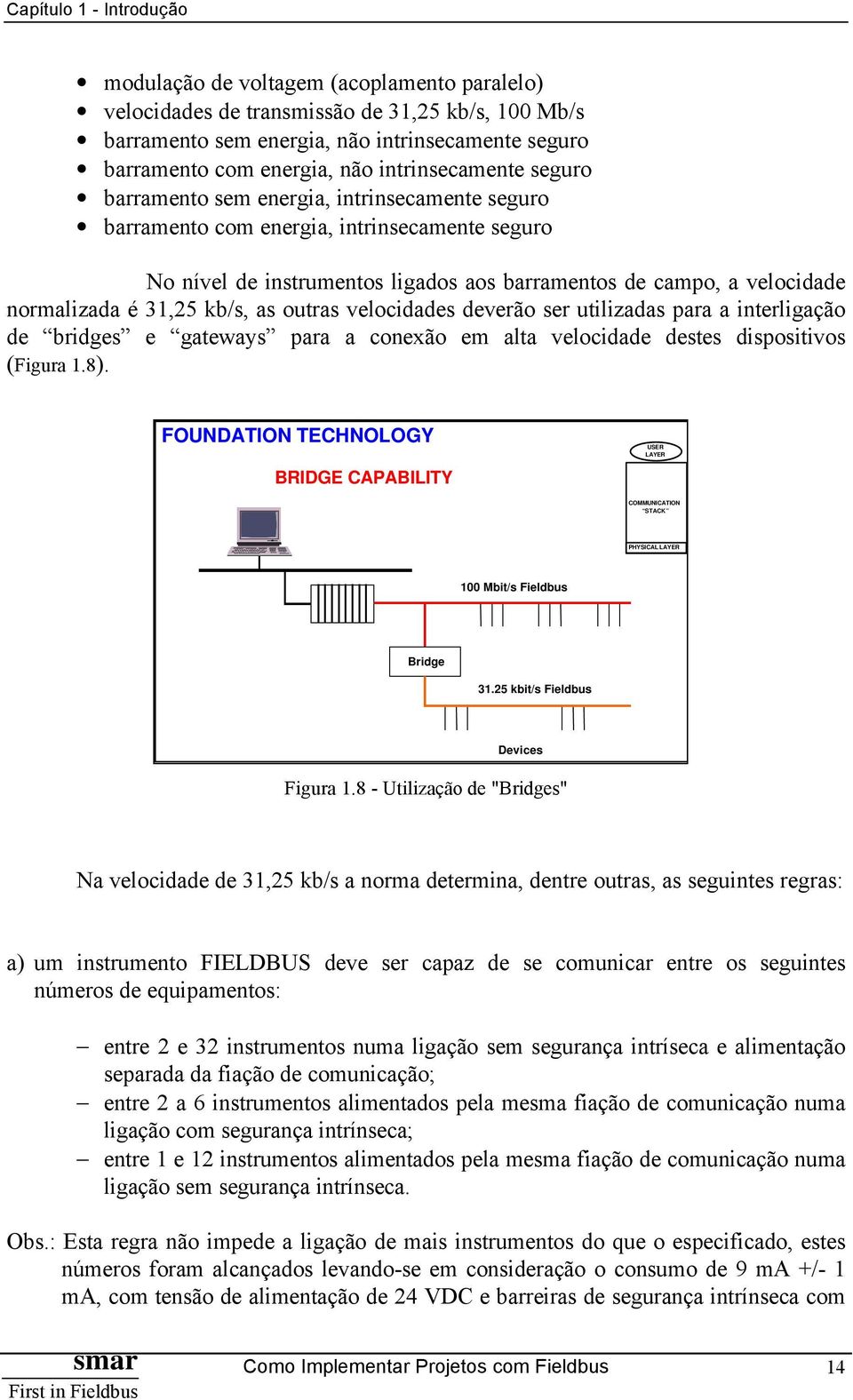 outras velocidades deverão ser utilizadas para a interligação de bridges e gateways para a conexão em alta velocidade destes dispositivos (Figura 1.8).