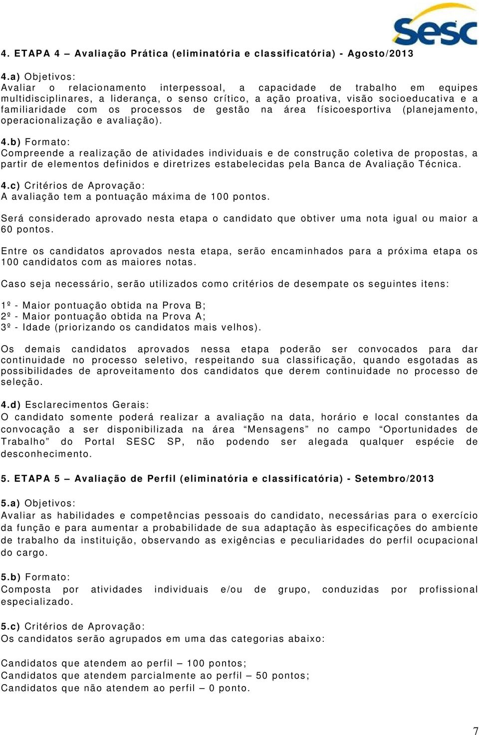 os processos de gestão na área físicoesportiva (planejamento, operacionalização e avaliação). 4.