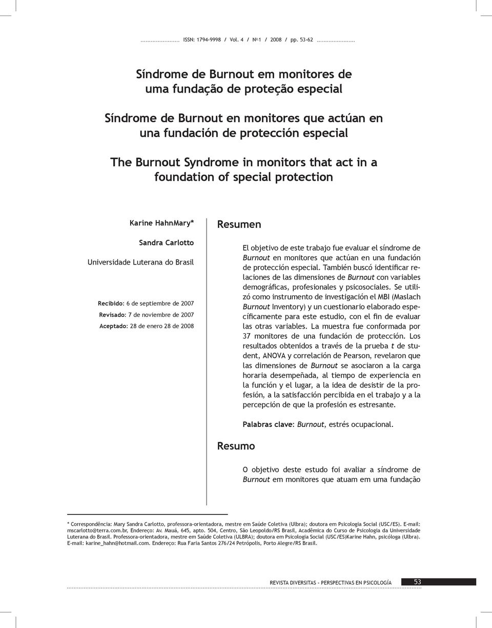 act in a foundation of special protection Karine HahnMary* Sandra Carlotto Universidade Luterana do Brasil Recibido: 6 de septiembre de 2007 Revisado: 7 de noviembre de 2007 Aceptado: 28 de enero 28