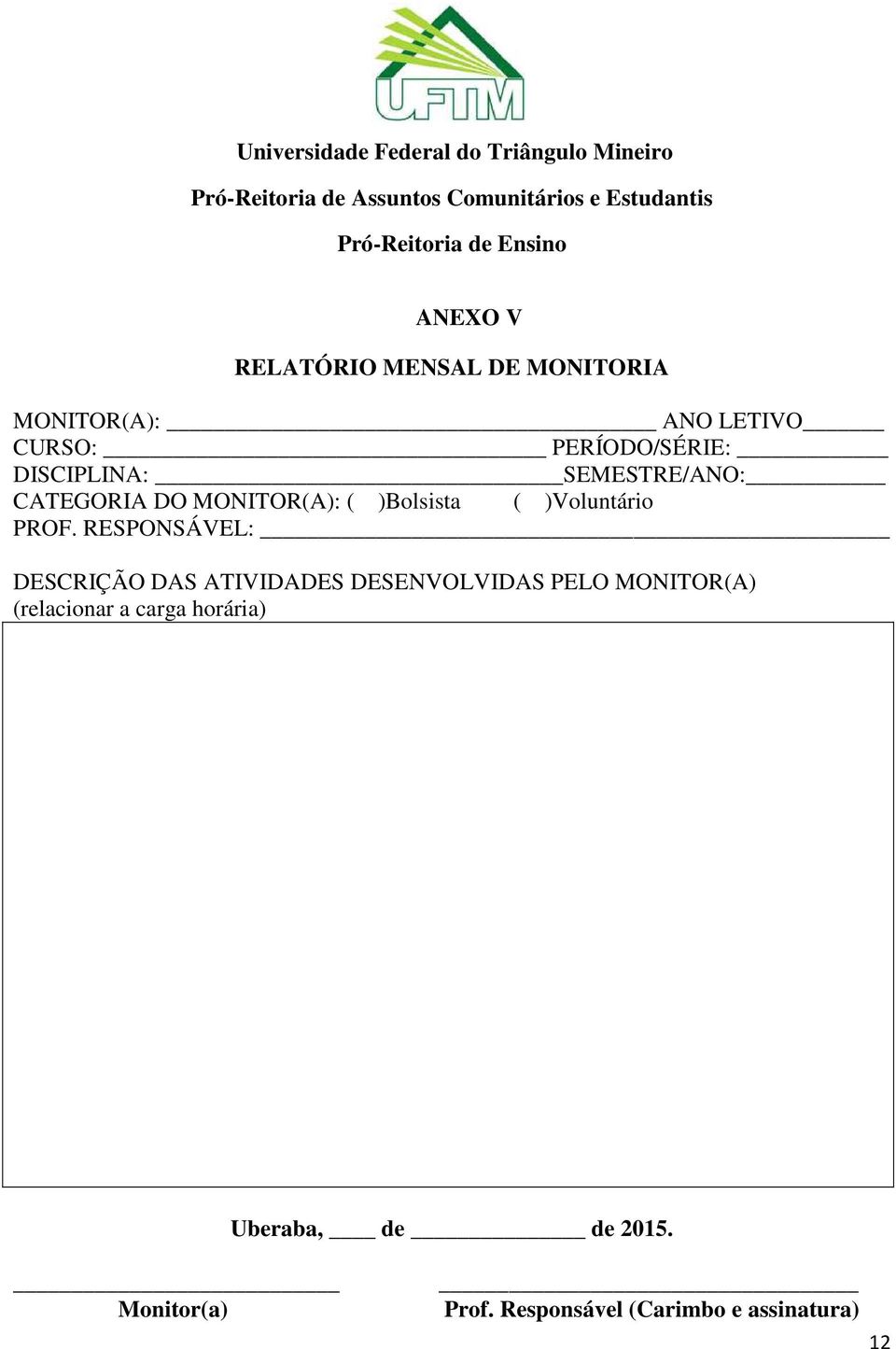 SEMESTRE/ANO: CATEGORIA DO MONITOR(A): ( )Bolsista ( )Voluntário PROF.