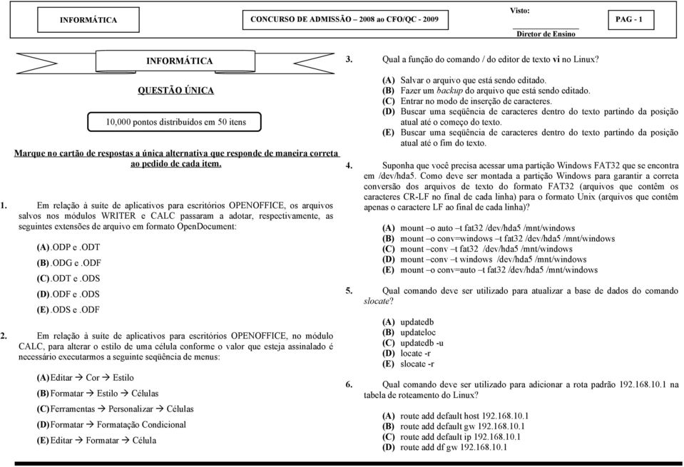 ,000 pontos distribuídos em 50 itens Marque no cartão de respostas a única alternativa que responde de maneira correta ao pedido de cada item. 1.