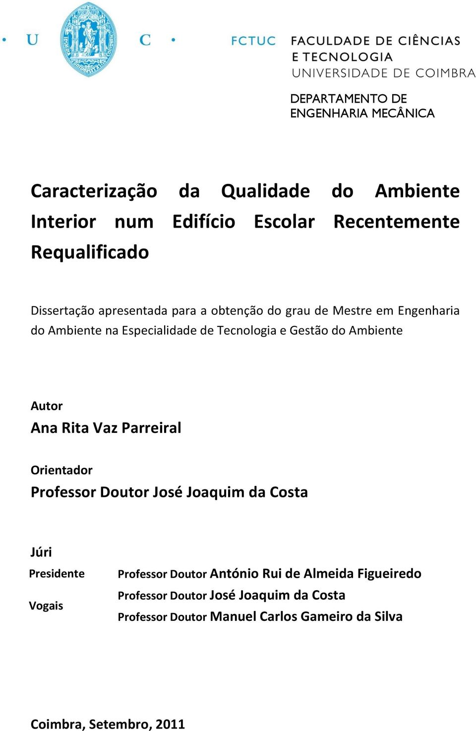 Ambiente Autor Ana Rita Vaz Parreiral Orientador Professor Doutor José Joaquim da Costa Júri Presidente Vogais Professor Doutor