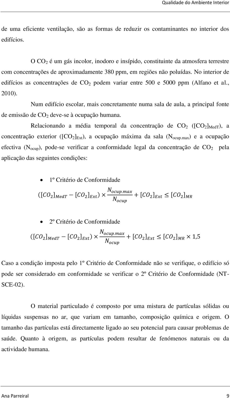 No interior de edifícios as concentrações de CO 2 podem variar entre 500 e 5000 ppm (Alfano et al., 2010).