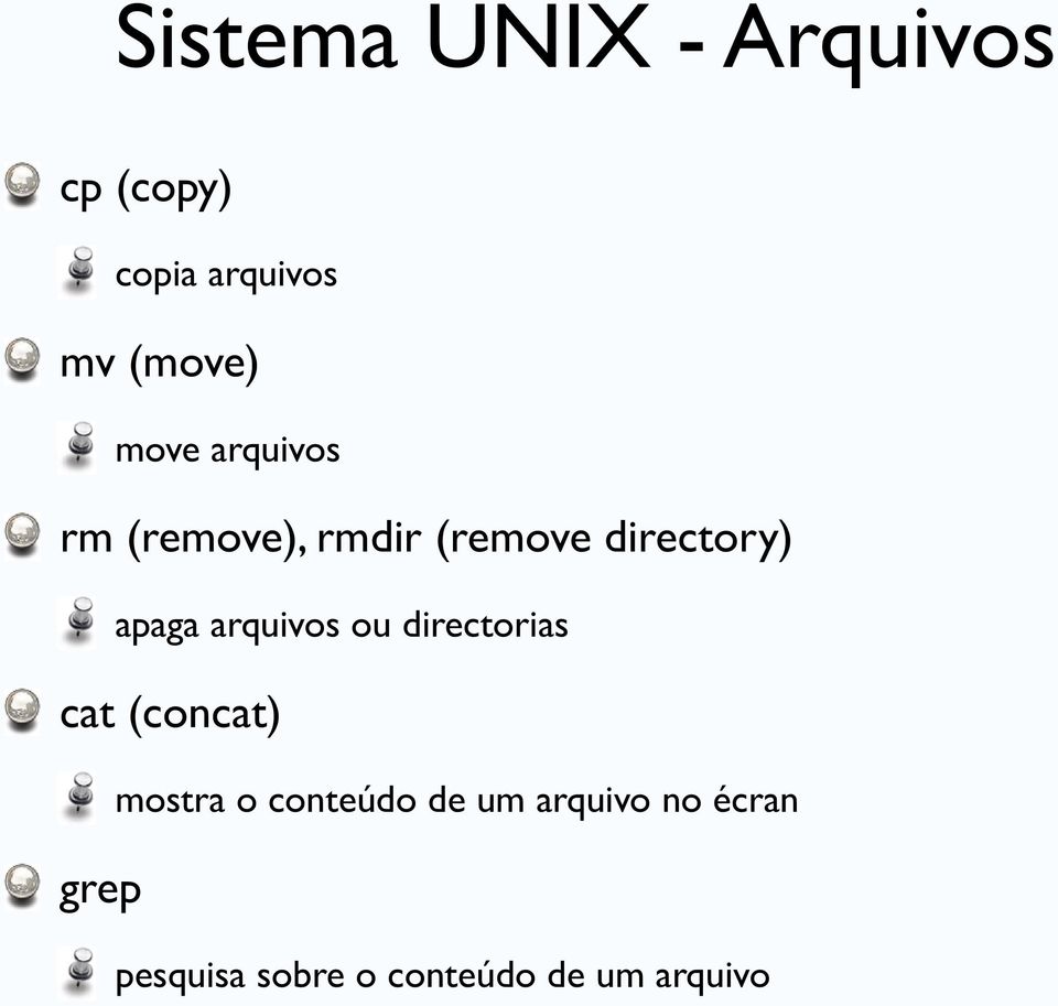 arquivos ou directorias cat (concat) grep mostra o conteúdo