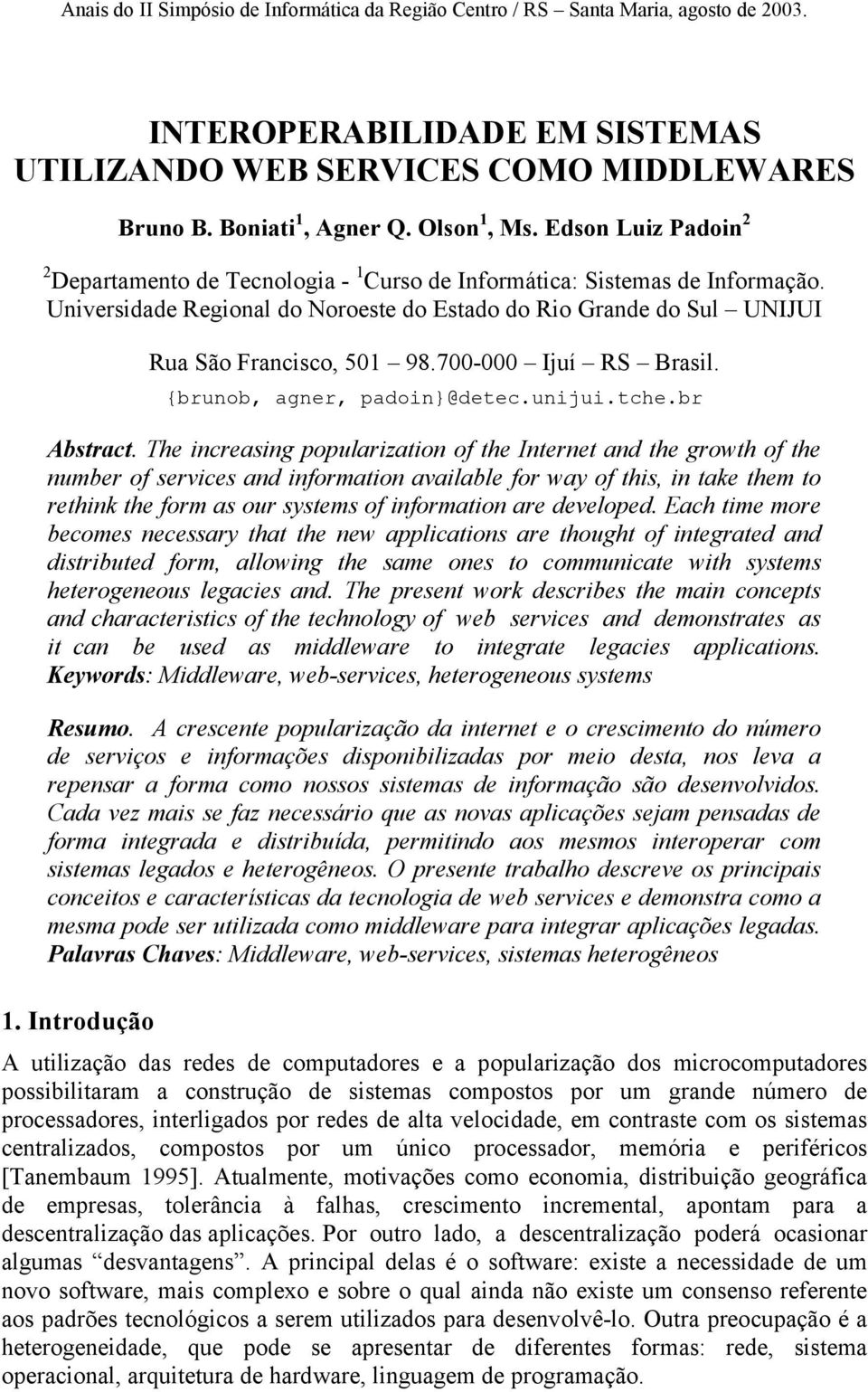 700-000 Ijuí RS Brasil. {brunob, agner, padoin}@detec.unijui.tche.br Abstract.