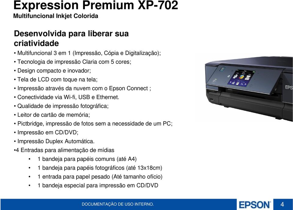 Qualidade de impressão fotográfica; Leitor de cartão de memória; Pictbridge, impressão de fotos sem a necessidade de um PC; Impressão em CD/DVD; Impressão Duplex Automática.