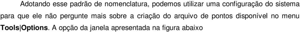 Importante lembrar que o padrão de nomenclatura deve ser utilizado, senão, corre-se o risco do sistema atribuir nomes automaticamente aos arquivos de pontos e depois ao procurarmos pelos arquivos