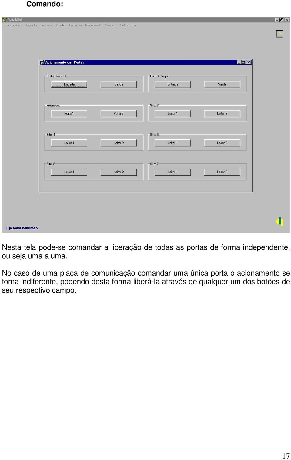 No caso de uma placa de comunicação comandar uma única porta o acionamento