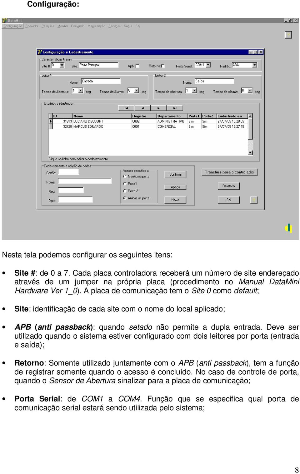 A placa de comunicação tem o Site 0 como default; Site: identificação de cada site com o nome do local aplicado; APB (anti passback): quando setado não permite a dupla entrada.