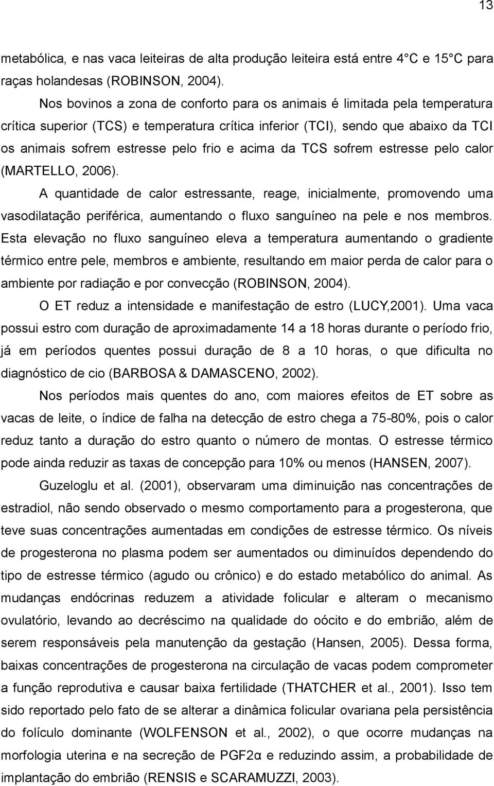 acima da TCS sofrem estresse pelo calor (MARTELLO, 2006).