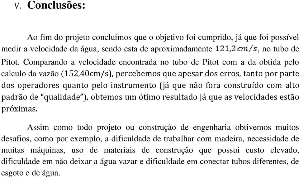 não fora construído com alto padrão de qualidade ), obtemos um ótimo resultado já que as velocidades estão próximas.