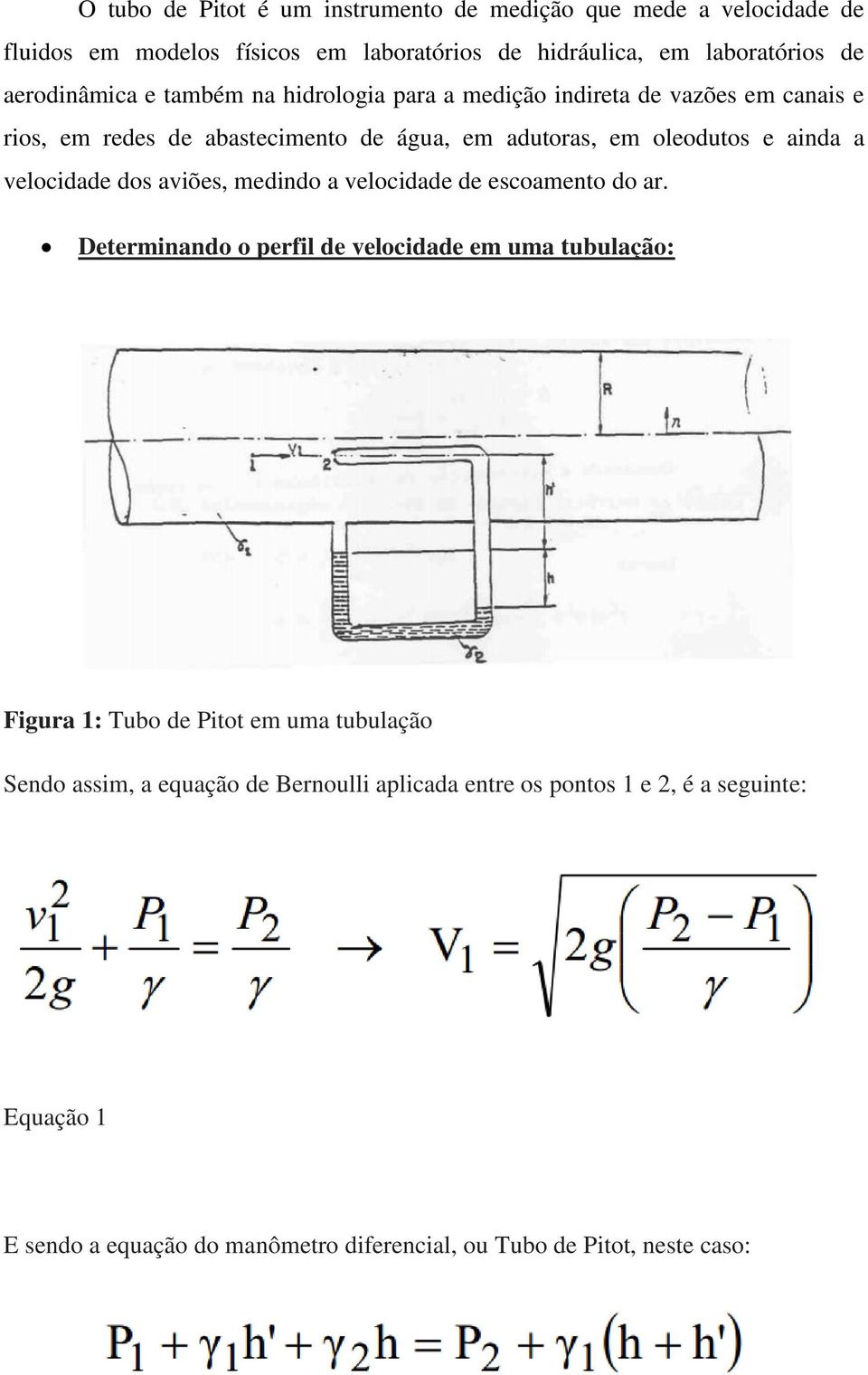 a velocidade dos aviões, medindo a velocidade de escoamento do ar.