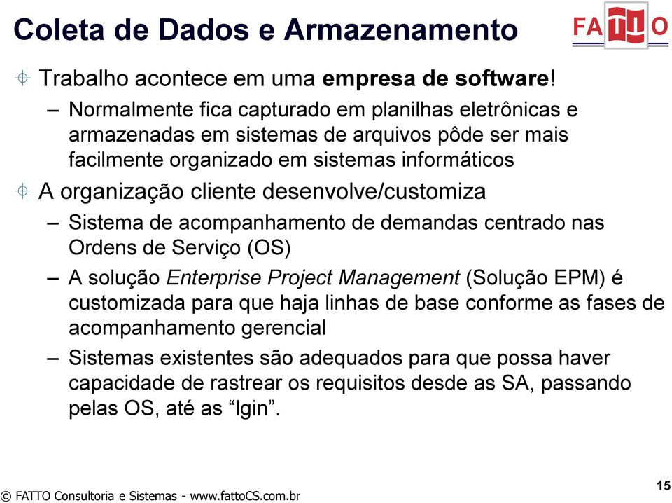 organização cliente desenvolve/customiza Sistema de acompanhamento de demandas centrado nas Ordens de Serviço (OS) A solução Enterprise Project Management