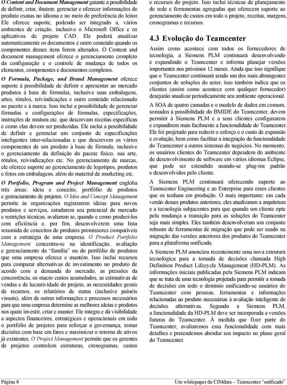 Ele poderá atualizar automaticamente os documentos e outro conteúdo quando os componentes desses itens forem alterados.