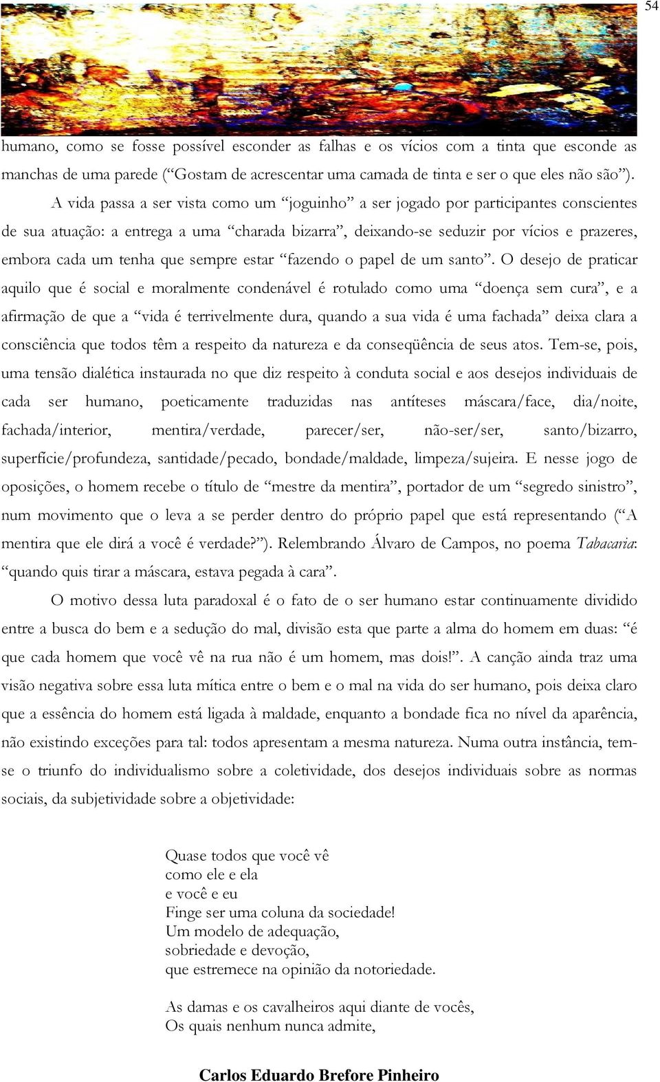 que sempre estar fazendo o papel de um santo.