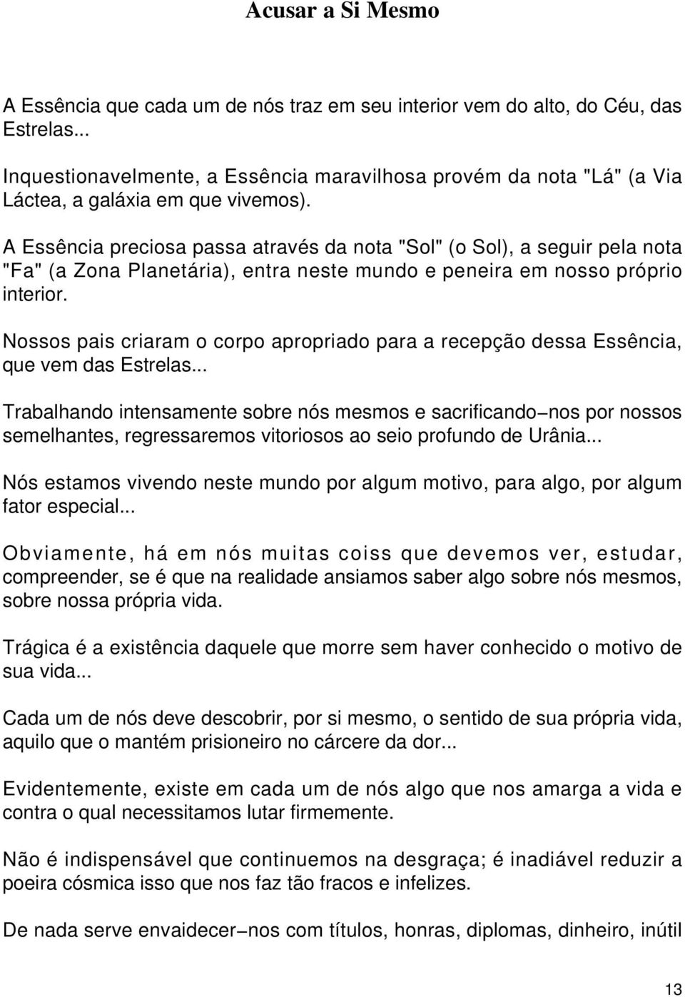 A Essência preciosa passa através da nota "Sol" (o Sol), a seguir pela nota "Fa" (a Zona Planetária), entra neste mundo e peneira em nosso próprio interior.