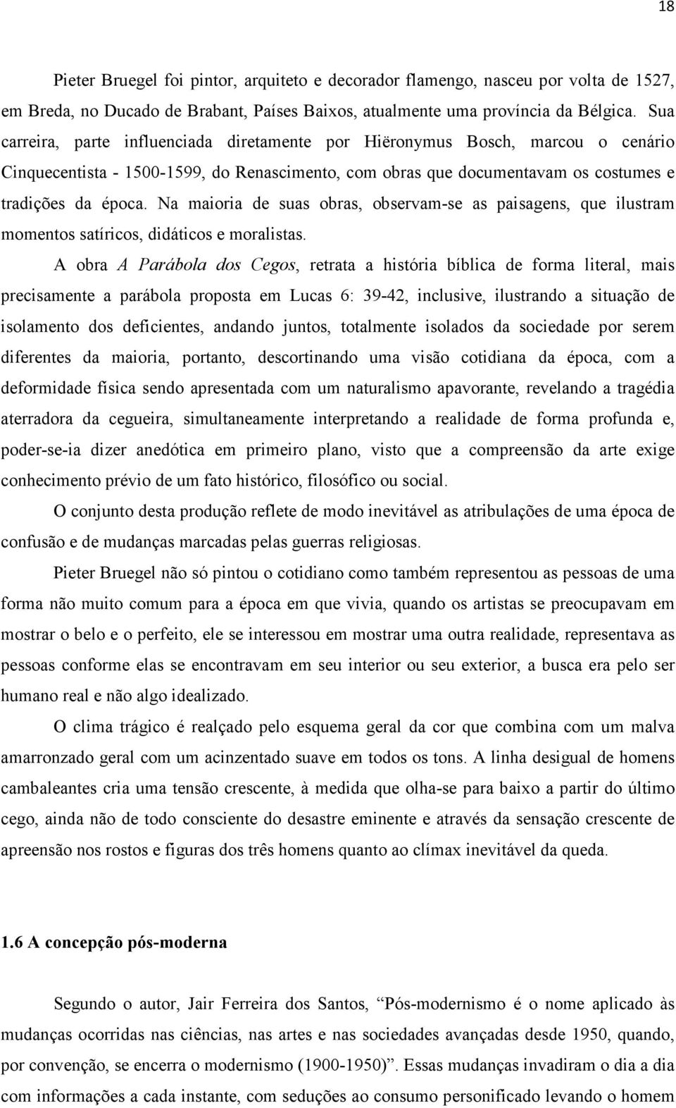 Na maioria de suas obras, observam-se as paisagens, que ilustram momentos satíricos, didáticos e moralistas.