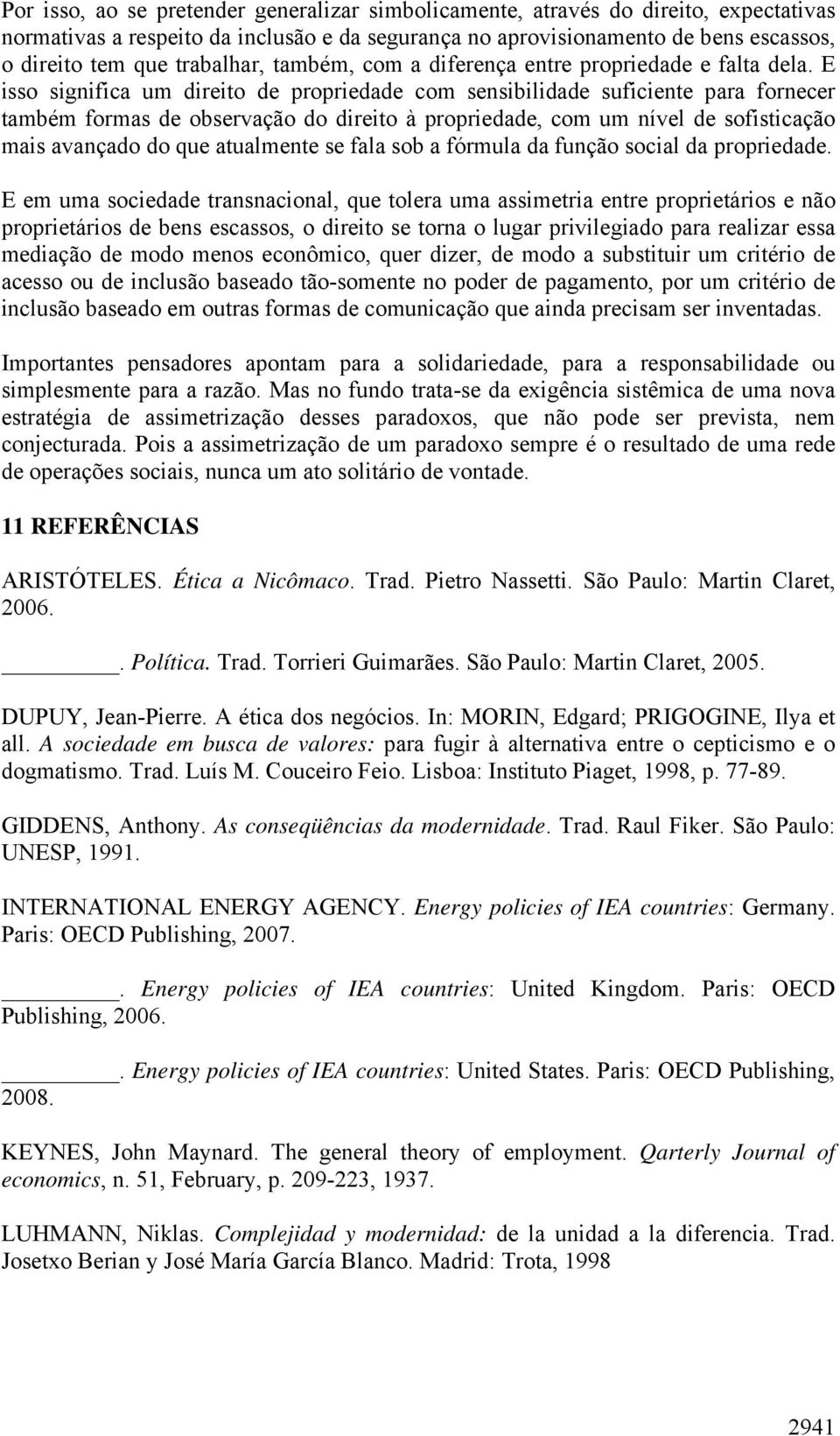 E isso significa um direito de propriedade com sensibilidade suficiente para fornecer também formas de observação do direito à propriedade, com um nível de sofisticação mais avançado do que