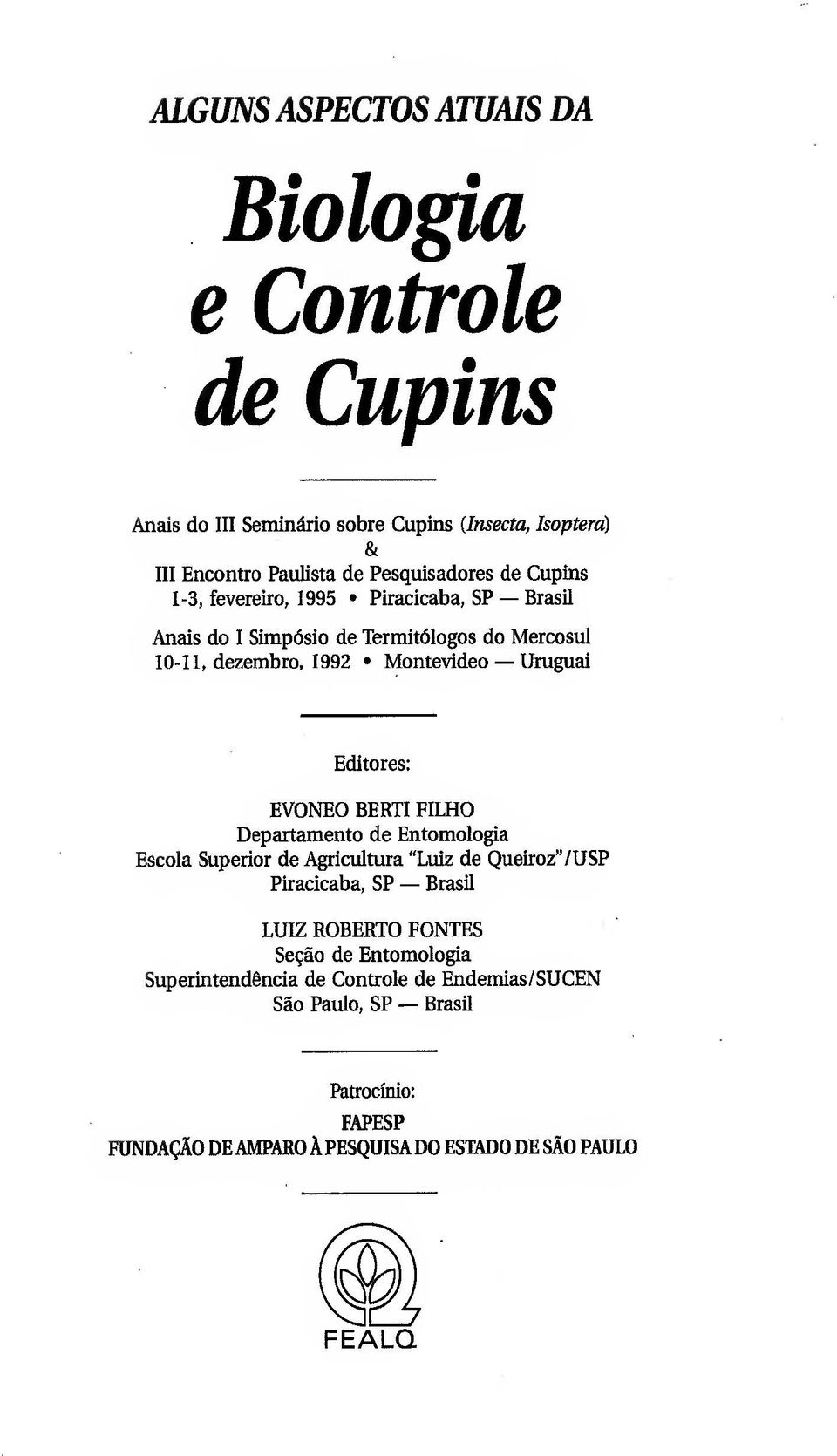 EVONEO BERTI FILHO Departamento de Entomologia Escola Superior de i^icultura "Luiz de Queiroz'VUSP Piracicaba, SP Brasil LUIZ ROBERTO PONTES Se^ao de