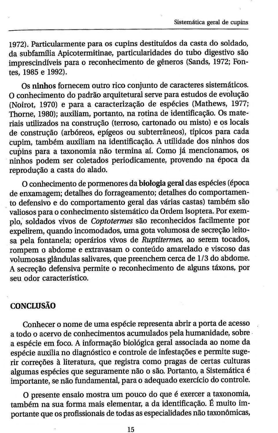 Pontes, 1985 e 1992). Os ninhos fornecem outro rico conjunto de caracteres sistemdticos.