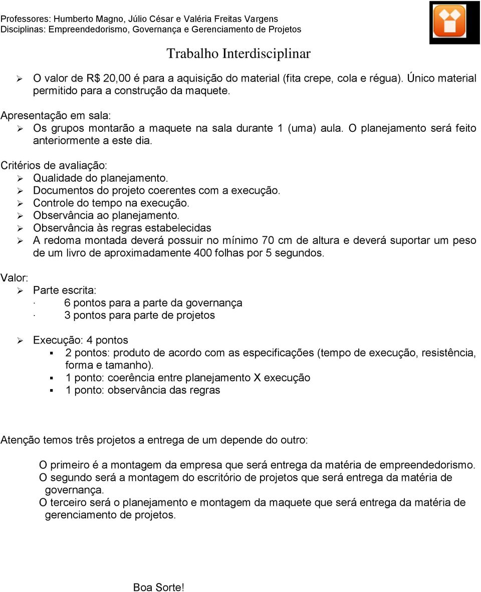 Documentos do projeto coerentes com a execução. Controle do tempo na execução. Observância ao planejamento.