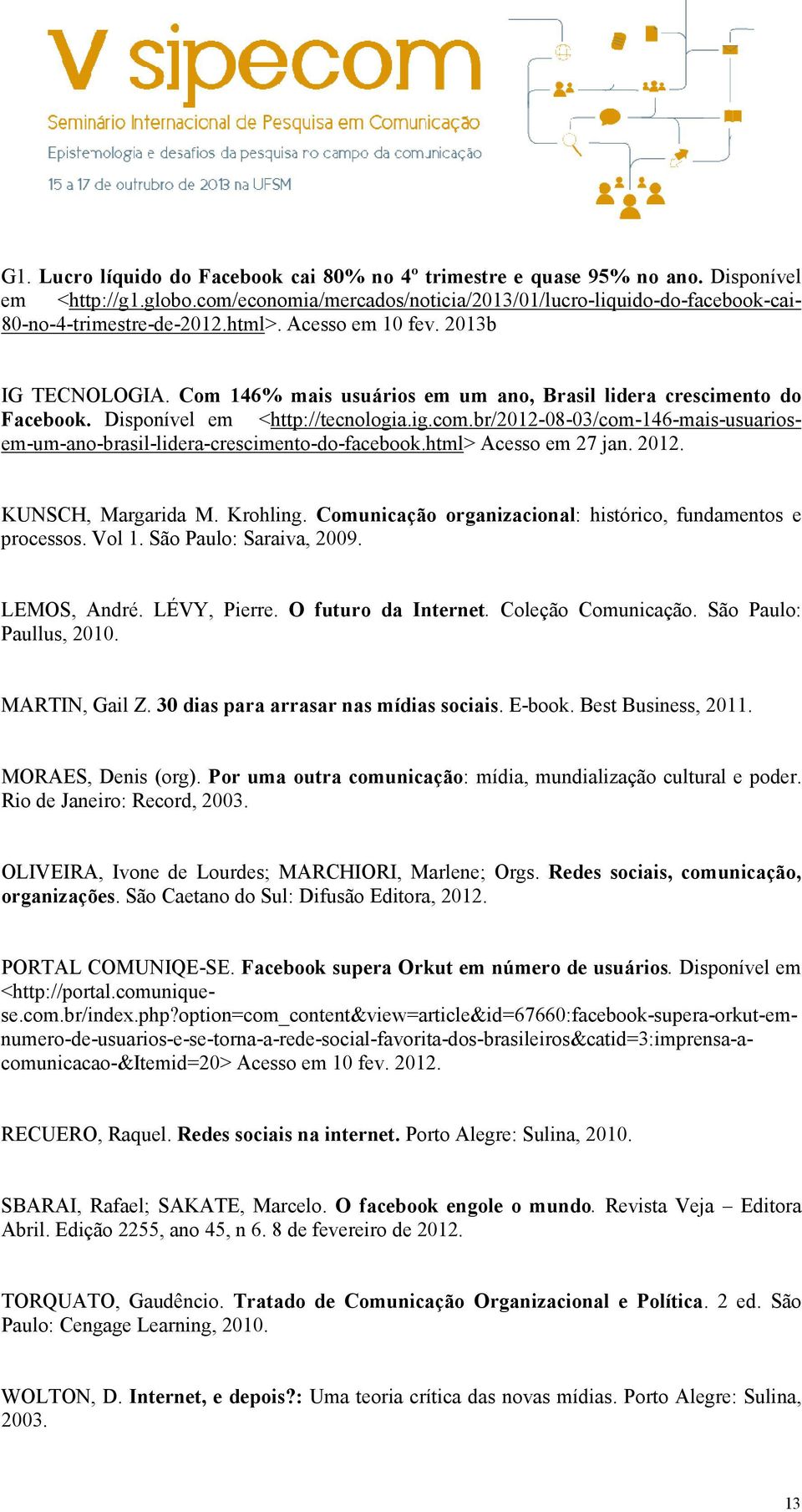 br/2012-08-03/com-146-mais-usuariosem-um-ano-brasil-lidera-crescimento-do-facebook.html> Acesso em 27 jan. 2012. KUNSCH, Margarida M. Krohling.