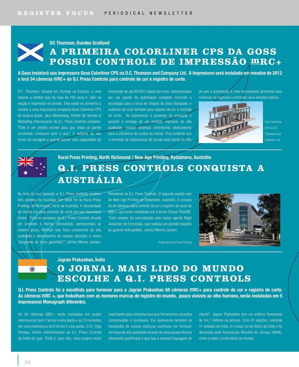 ntrols para controle de cor e registro de corte. D.C. Thomson, situada em Dundee na Escócia, é uma empres a familiar que há mais de 100 anos é líder na edição e impressão de jornais.