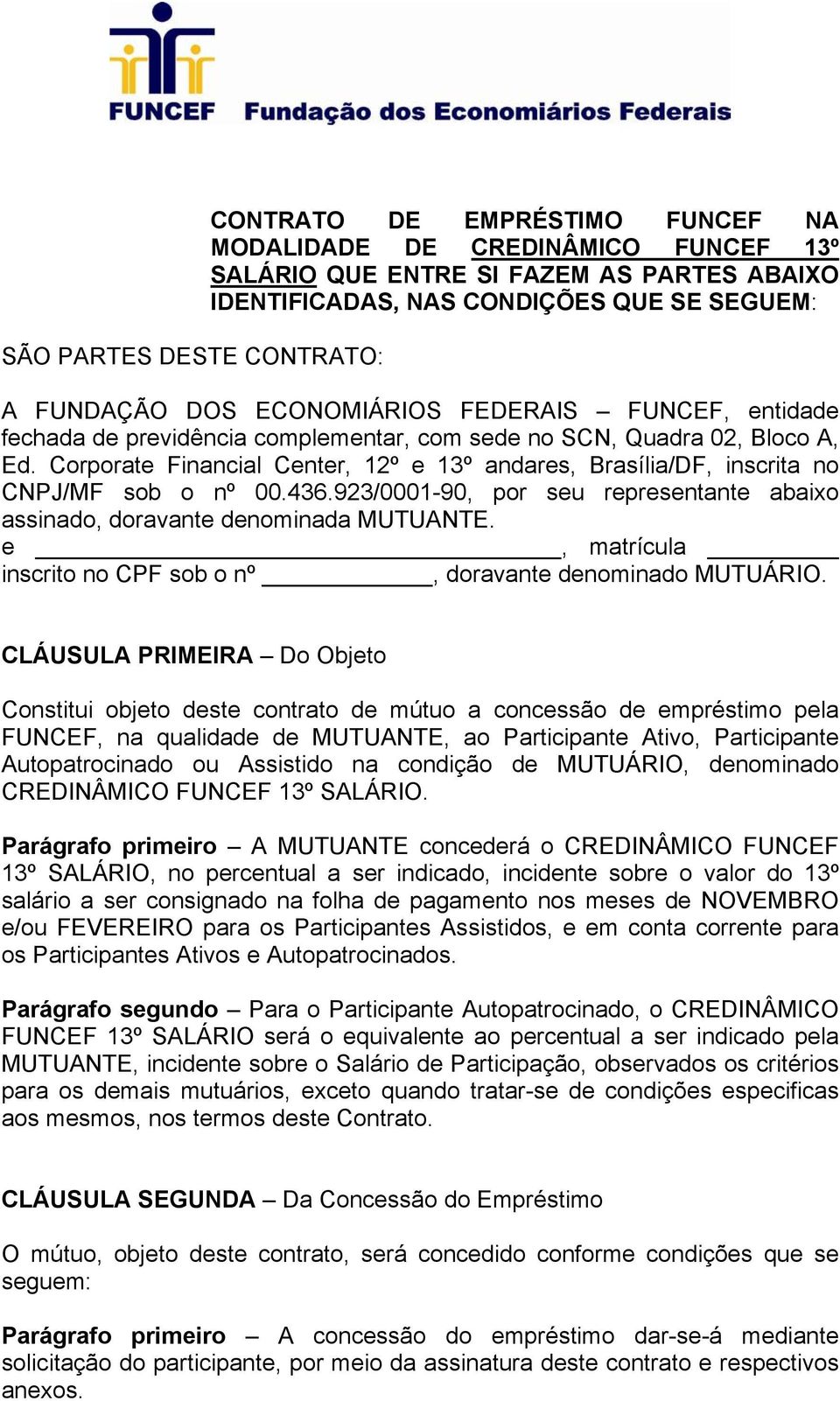 Corporate Financial Center, 12º e 13º andares, Brasília/DF, inscrita no CNPJ/MF sob o nº 00.436.923/0001-90, por seu representante abaixo assinado, doravante denominada MUTUANTE.
