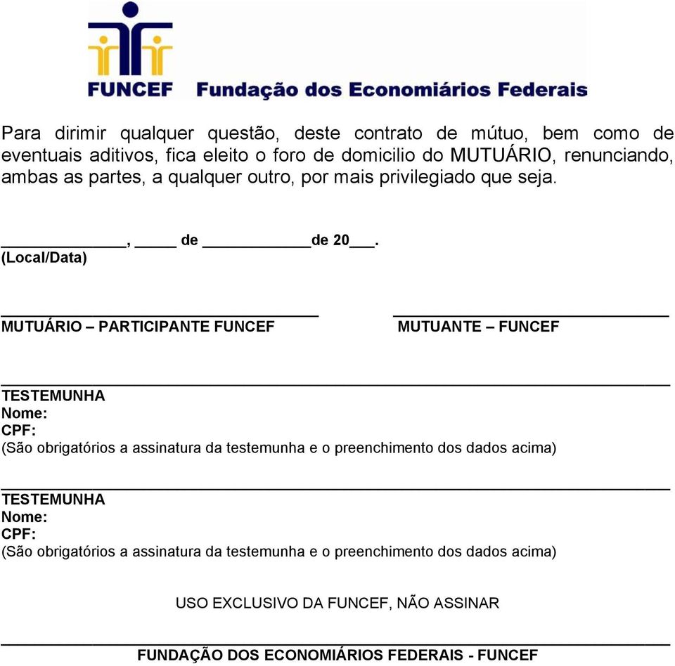 (Local/Data) MUTUÁRIO PARTICIPANTE FUNCEF MUTUANTE FUNCEF TESTEMUNHA (São obrigatórios a assinatura da testemunha e o preenchimento dos