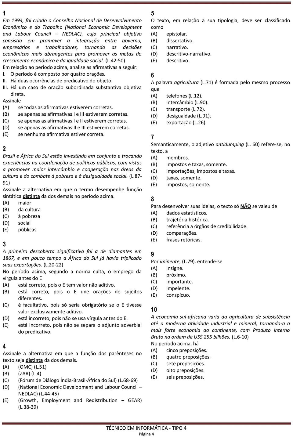 42-50) Em relação ao período acima, analise as afirmativas a seguir: I. O período é composto por quatro orações. II. Há duas ocorrências de predicativo do objeto. III.