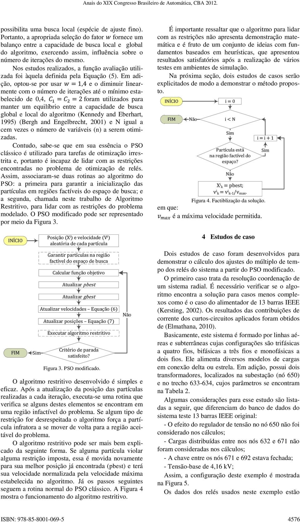 Nos estudos realizados, a função avaliação utilizada foi àquela definida pela Equação ().