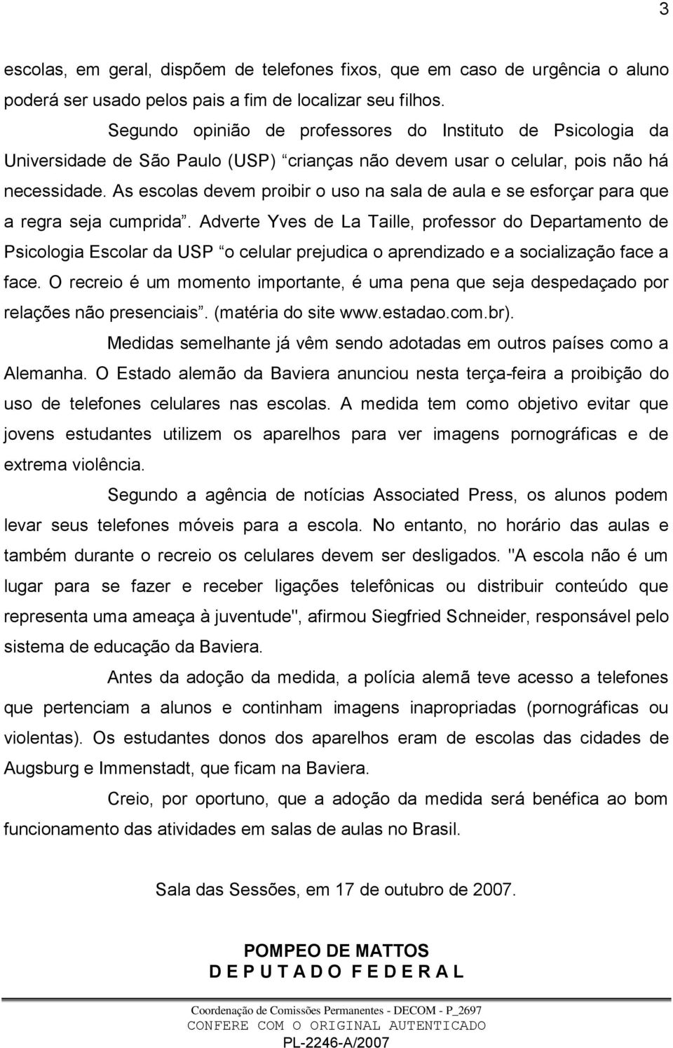 As escolas devem proibir o uso na sala de aula e se esforçar para que a regra seja cumprida.