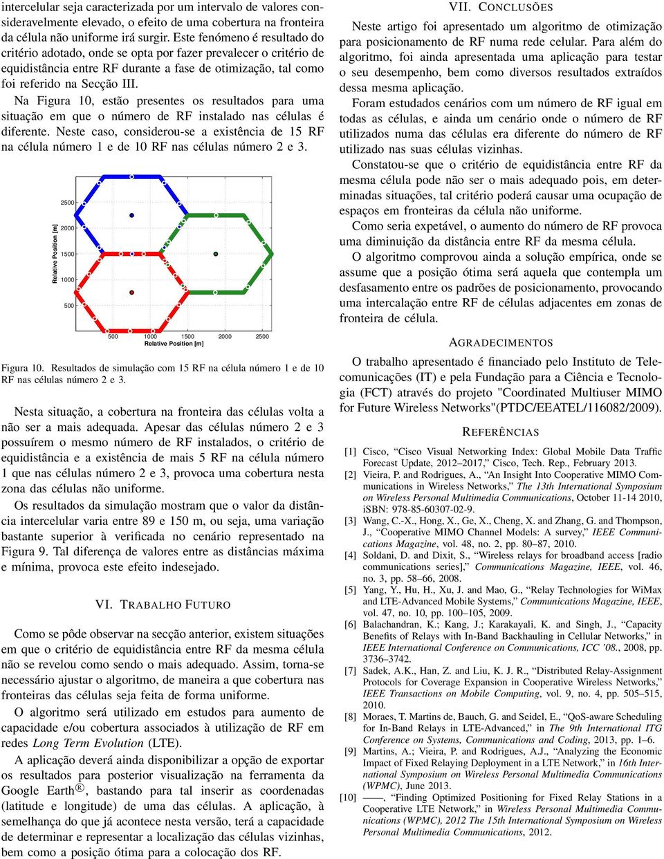 a Figura 10, estão presentes os resultados para uma situação em que o número de RF instalado nas células é diferente.