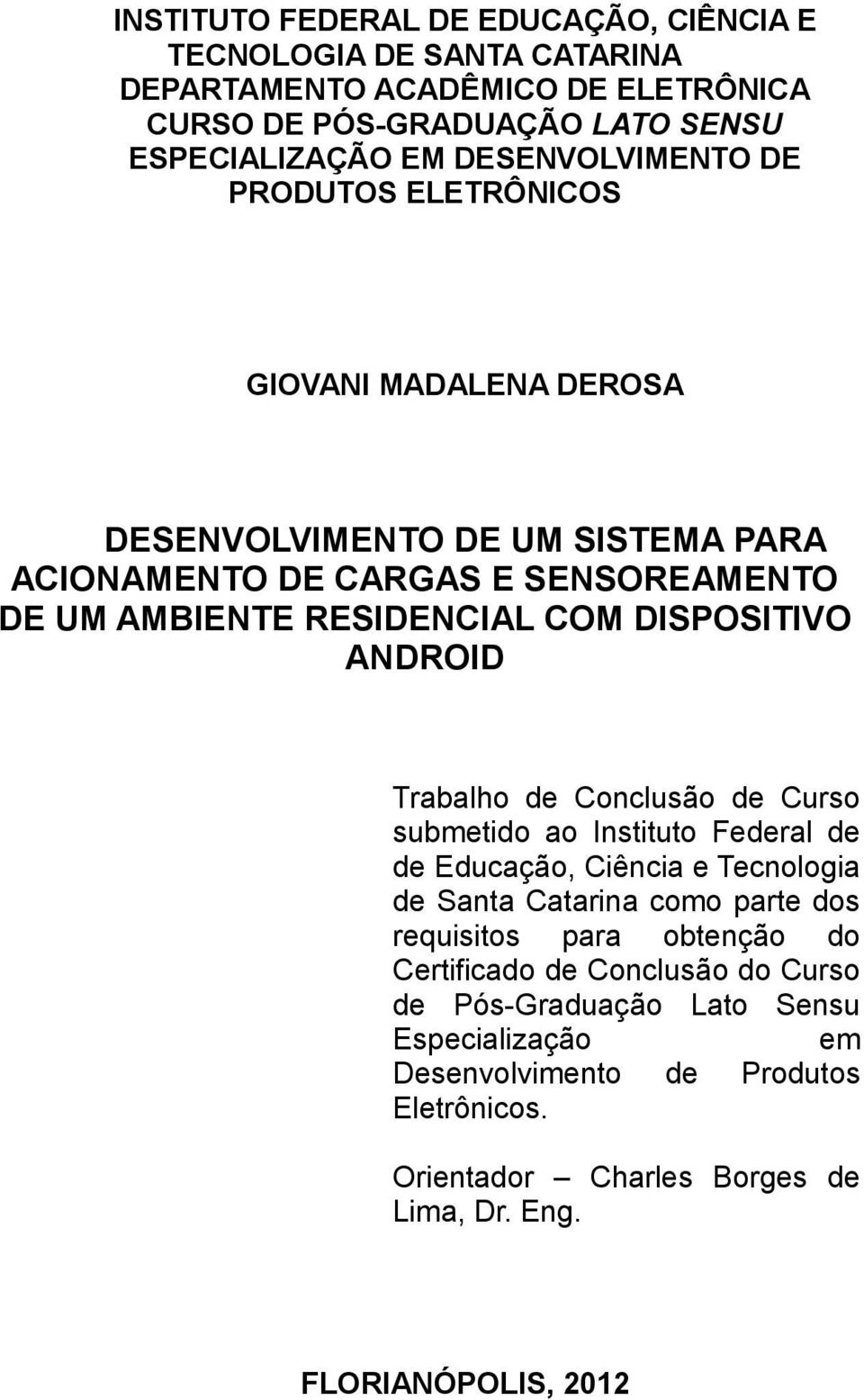 DISPOSITIVO ANDROID Trabalho de Conclusão de Curso submetido ao Instituto Federal de de Educação, Ciência e Tecnologia de Santa Catarina como parte dos requisitos para