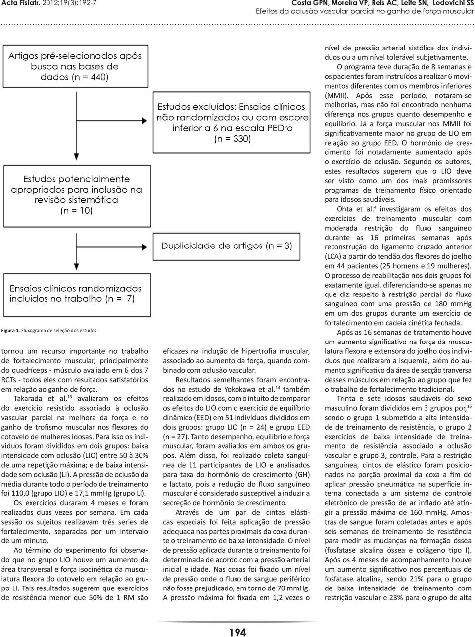 satisfatórios em relação ao ganho de força. Takarada et al.