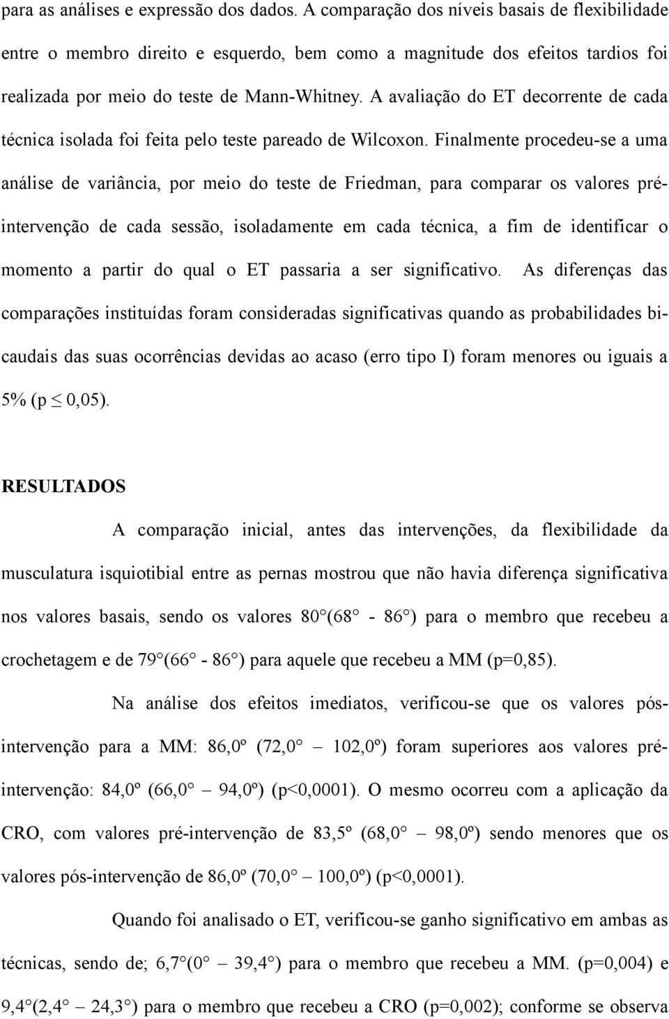 A avaliação do ET decorrente de cada técnica isolada foi feita pelo teste pareado de Wilcoxon.