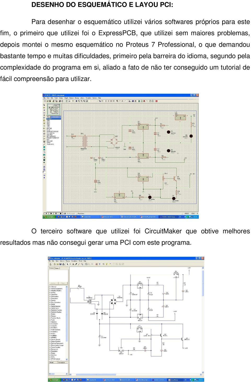 dificuldades, primeiro pela barreira do idioma, segundo pela complexidade do programa em si, aliado a fato de não ter conseguido um tutorial de fácil