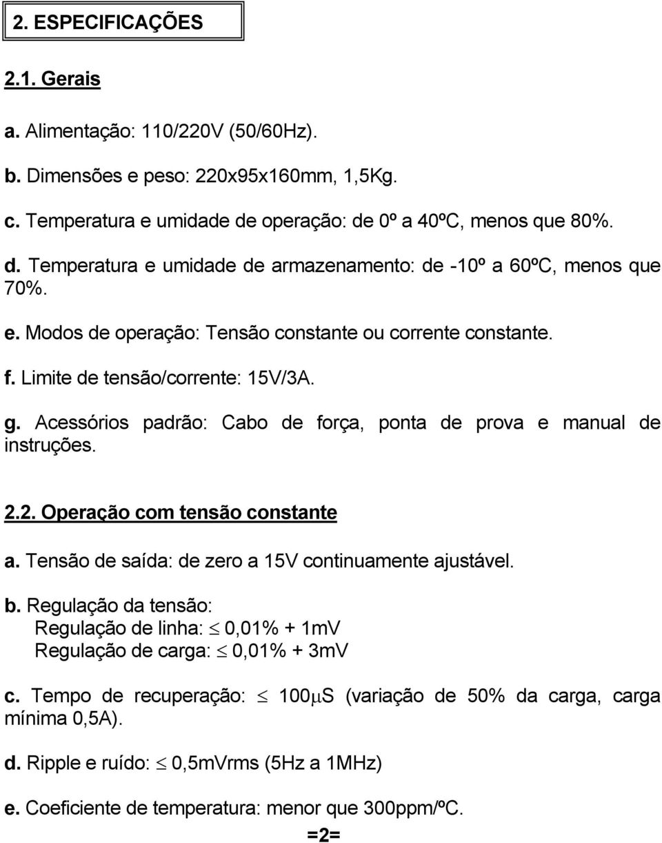 Limite de tensão/corrente: 15V/3A. g. Acessórios padrão: Cabo de força, ponta de prova e manual de instruções. 2.2. Operação com tensão constante a.