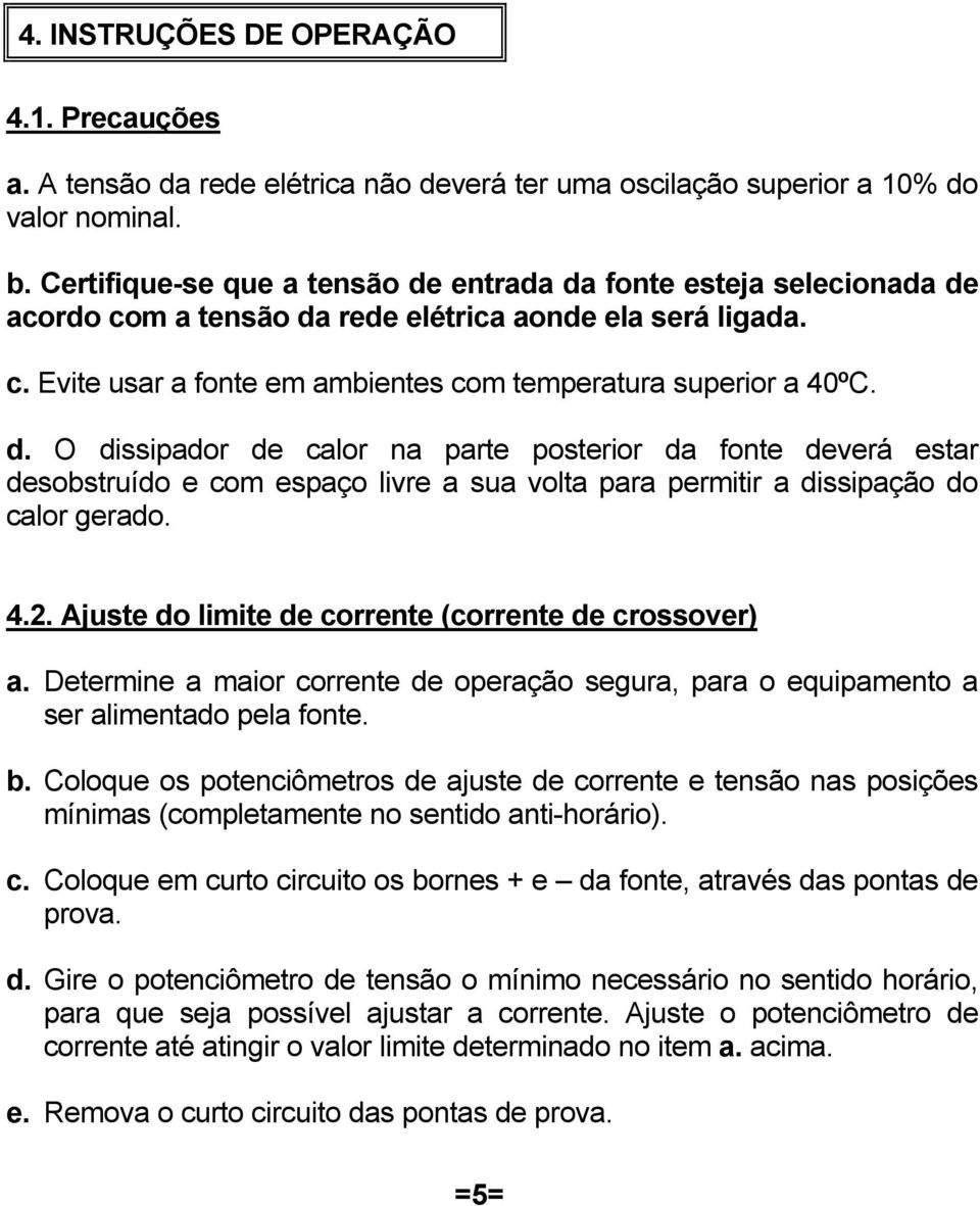 4.2. Ajuste do limite de corrente (corrente de crossover) a. Determine a maior corrente de operação segura, para o equipamento a ser alimentado pela fonte. b.