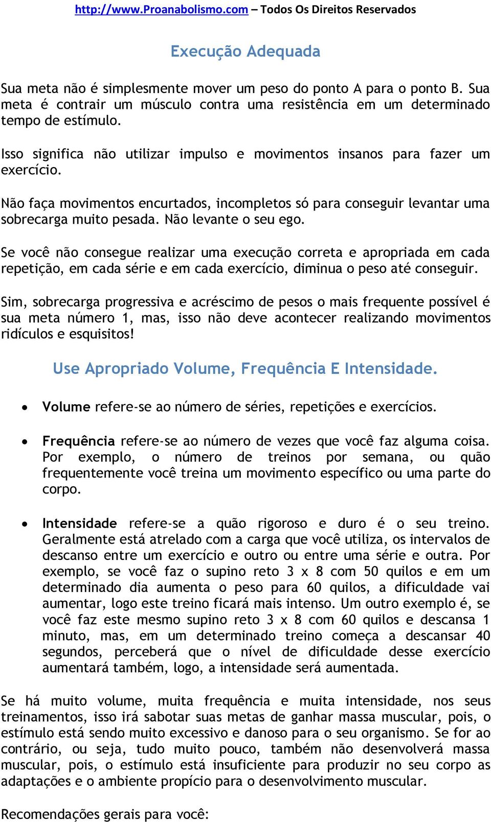 Não levante o seu ego. Se você não consegue realizar uma execução correta e apropriada em cada repetição, em cada série e em cada exercício, diminua o peso até conseguir.