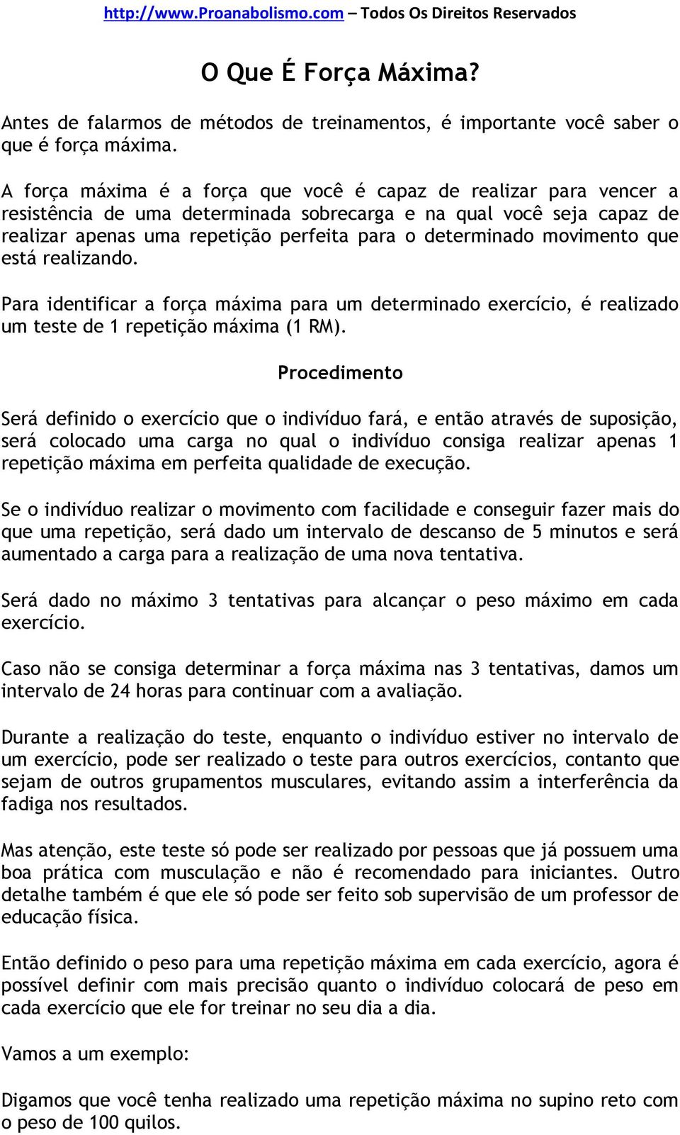 movimento que está realizando. Para identificar a força máxima para um determinado exercício, é realizado um teste de 1 repetição máxima (1 RM).