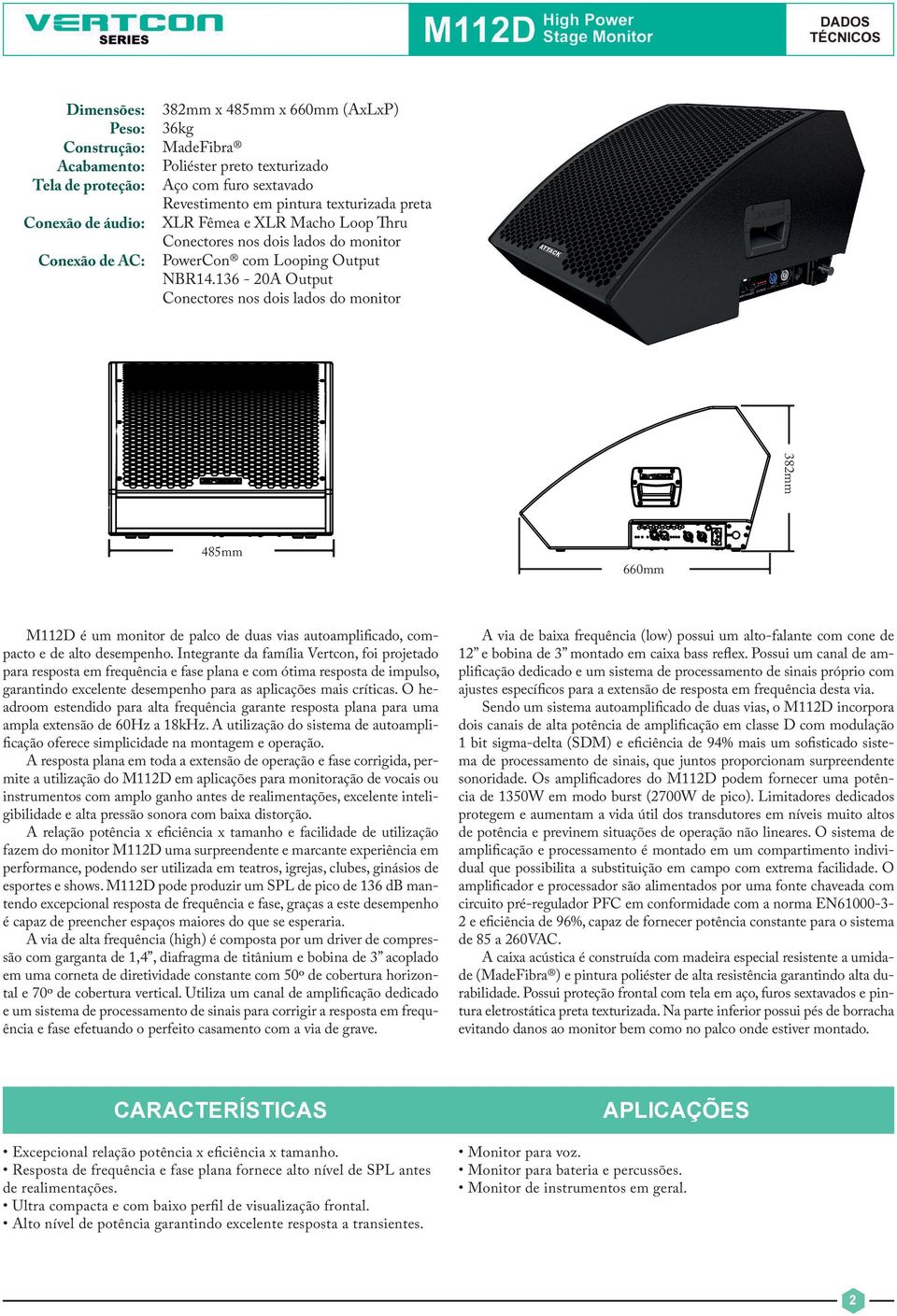 136-20A Output Conectores nos dois lados do monitor 382mm 485mm 660mm M112D é um monitor de palco de duas vias autoamplificado, compacto e de alto desempenho.